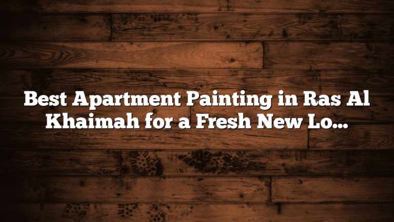 Best Apartment Painting in Ras Al Khaimah for a Fresh New Look