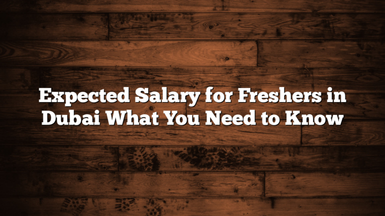 Expected Salary for Freshers in Dubai What You Need to Know
