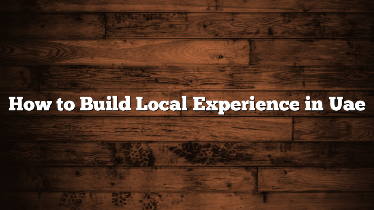 How to Build Local Experience in Uae