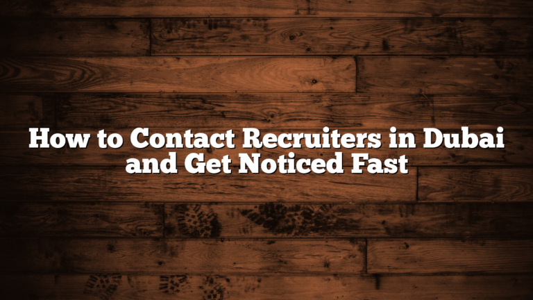 How to Contact Recruiters in Dubai and Get Noticed Fast