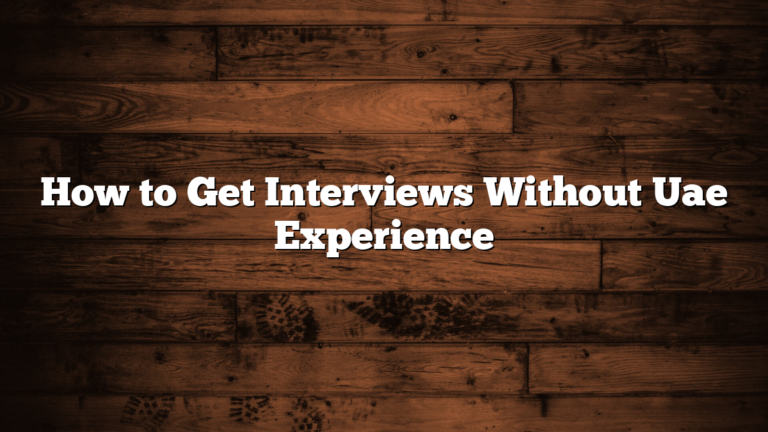 How to Get Interviews Without Uae Experience