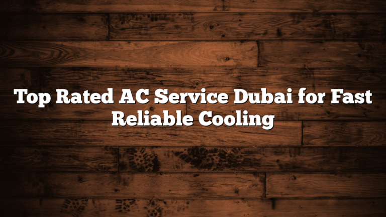 Top Rated AC Service Dubai for Fast Reliable Cooling
