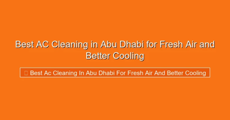 Complete visual guide to Best AC Cleaning in Abu Dhabi for Fresh Air and Better Cooling
