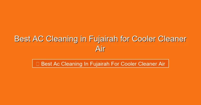 Complete visual guide to Best AC Cleaning in Fujairah for Cooler Cleaner Air