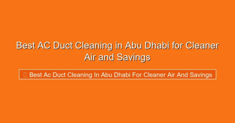 Complete visual guide to Best AC Duct Cleaning in Abu Dhabi for Cleaner Air and Savings