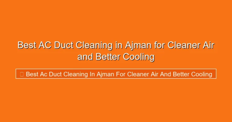 Complete visual guide to Best AC Duct Cleaning in Ajman for Cleaner Air and Better Cooling