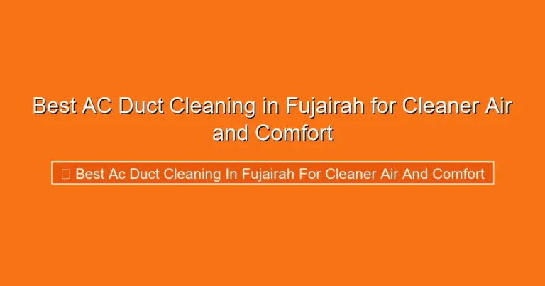 Complete visual guide to Best AC Duct Cleaning in Fujairah for Cleaner Air and Comfort