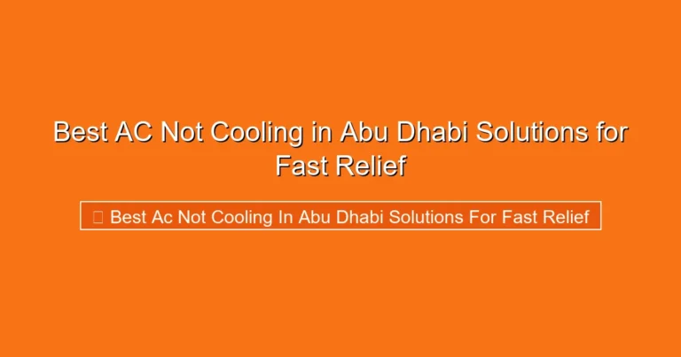 Complete visual guide to Best AC Not Cooling in Abu Dhabi Solutions for Fast Relief