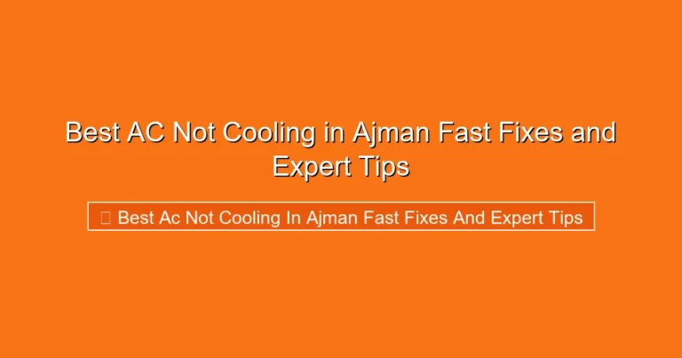 Complete visual guide to Best AC Not Cooling in Ajman Fast Fixes and Expert Tips