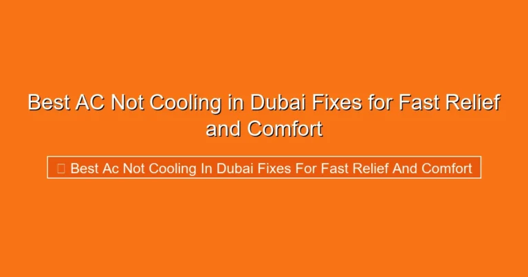 Complete visual guide to Best AC Not Cooling in Dubai Fixes for Fast Relief and Comfort