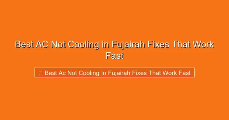 Complete visual guide to Best AC Not Cooling in Fujairah Fixes That Work Fast