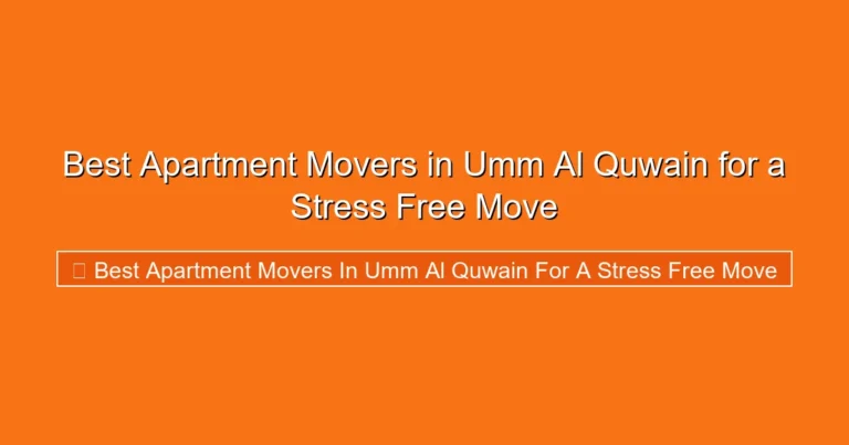 Complete visual guide to Best Apartment Movers in Umm Al Quwain for a Stress Free Move