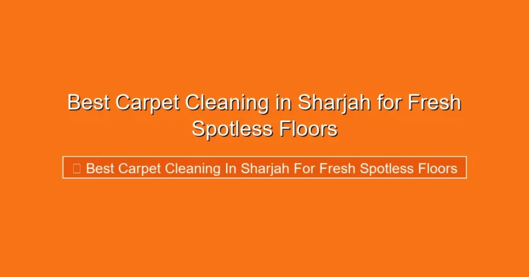 Complete visual guide to Best Carpet Cleaning in Sharjah for Fresh Spotless Floors