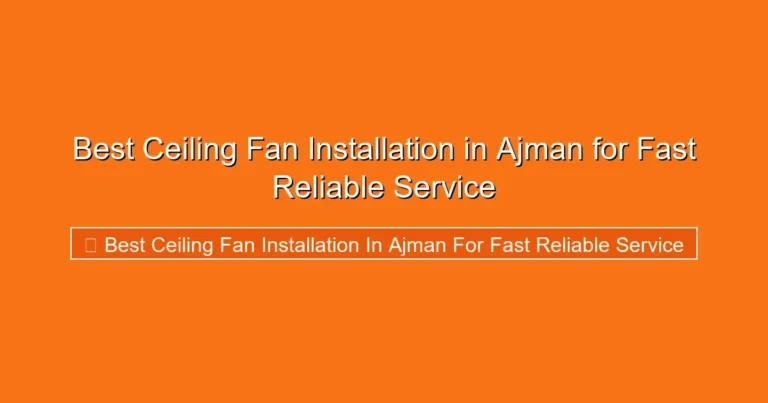Complete visual guide to Best Ceiling Fan Installation in Ajman for Fast Reliable Service