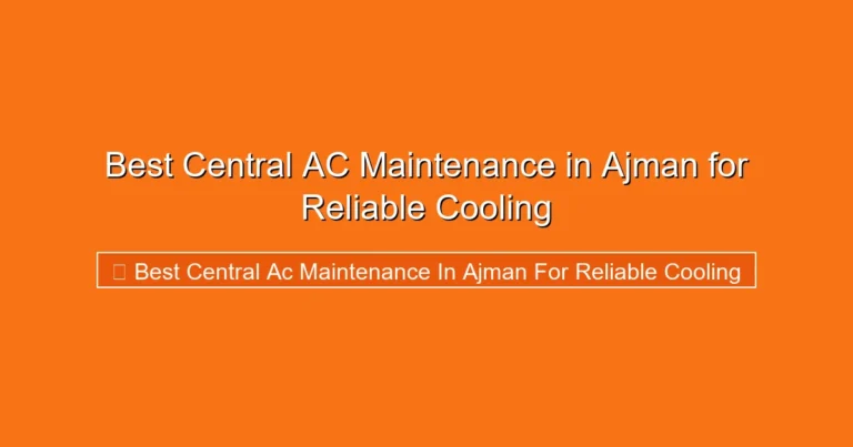 Complete visual guide to Best Central AC Maintenance in Ajman for Reliable Cooling