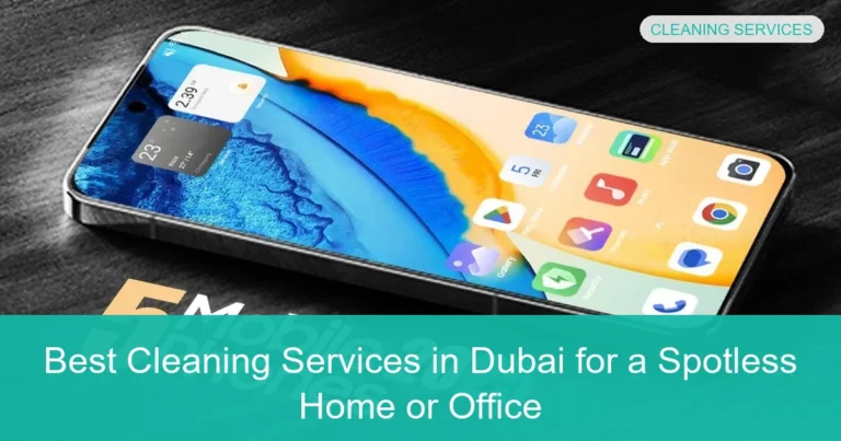 Complete visual guide to Best Cleaning Services in Dubai for a Spotless Home or Office