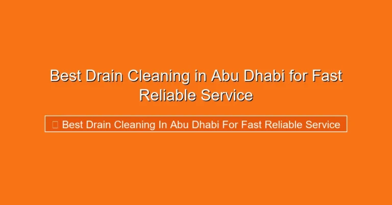 Complete visual guide to Best Drain Cleaning in Abu Dhabi for Fast Reliable Service