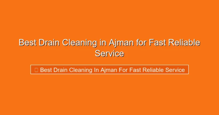 Complete visual guide to Best Drain Cleaning in Ajman for Fast Reliable Service