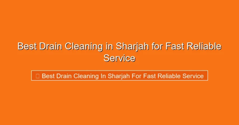 Complete visual guide to Best Drain Cleaning in Sharjah for Fast Reliable Service