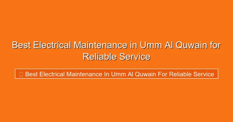 Complete visual guide to Best Electrical Maintenance in Umm Al Quwain for Reliable Service