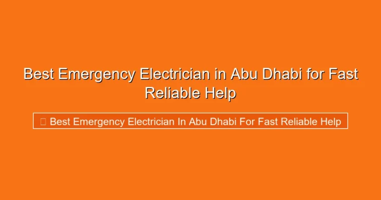 Complete visual guide to Best Emergency Electrician in Abu Dhabi for Fast Reliable Help