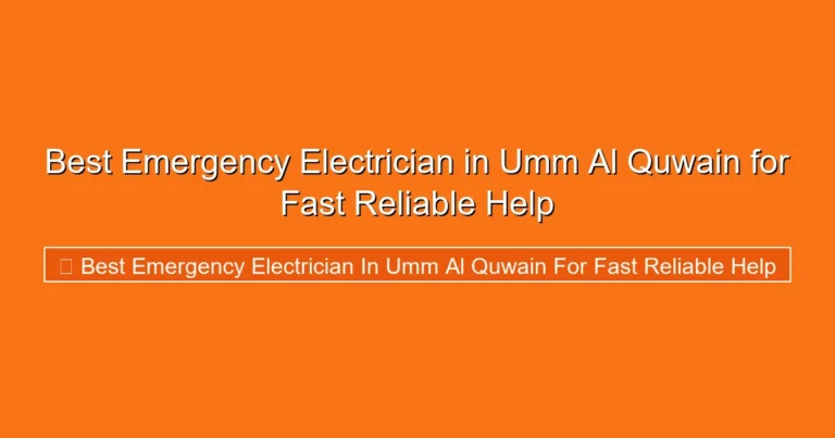 Complete visual guide to Best Emergency Electrician in Umm Al Quwain for Fast Reliable Help