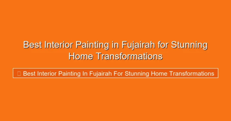 Complete visual guide to Best Interior Painting in Fujairah for Stunning Home Transformations