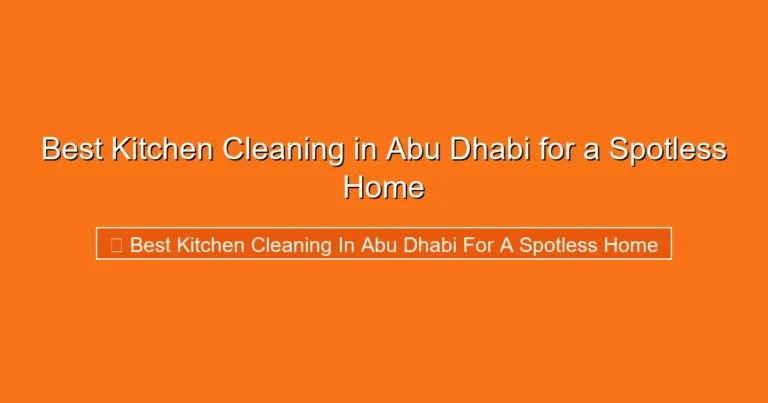 Complete visual guide to Best Kitchen Cleaning in Abu Dhabi for a Spotless Home