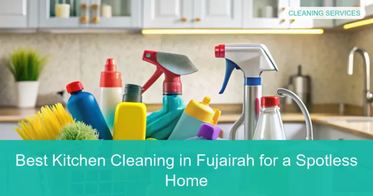Complete visual guide to Best Kitchen Cleaning in Fujairah for a Spotless Home