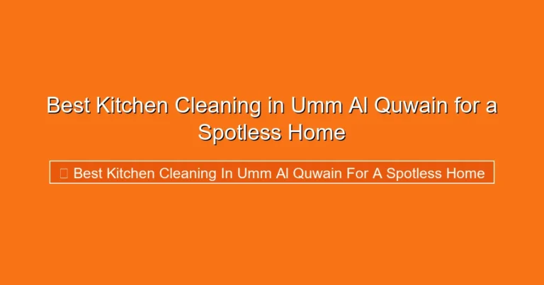 Complete visual guide to Best Kitchen Cleaning in Umm Al Quwain for a Spotless Home