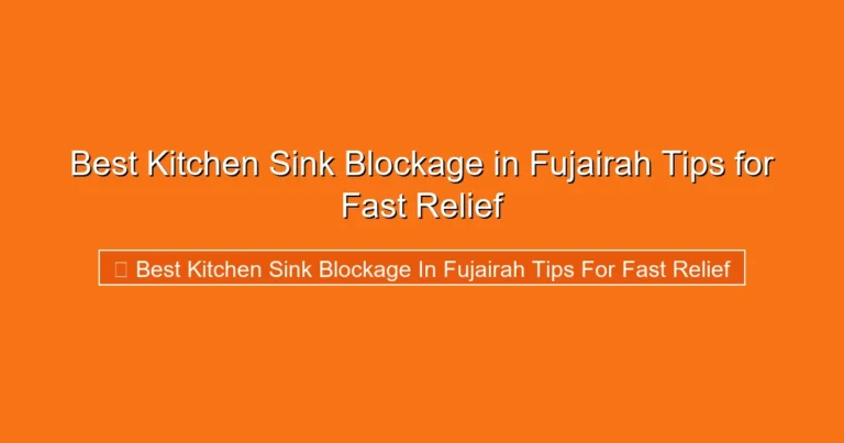 Complete visual guide to Best Kitchen Sink Blockage in Fujairah Tips for Fast Relief