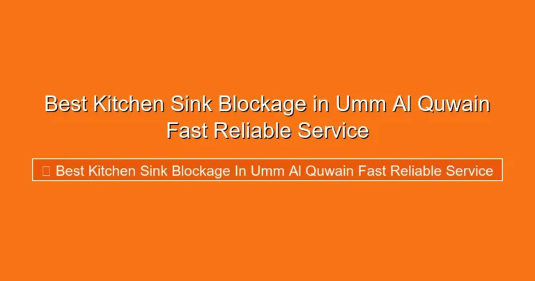 Complete visual guide to Best Kitchen Sink Blockage in Umm Al Quwain Fast Reliable Service
