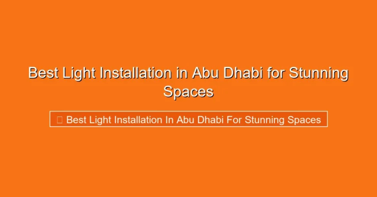 Complete visual guide to Best Light Installation in Abu Dhabi for Stunning Spaces