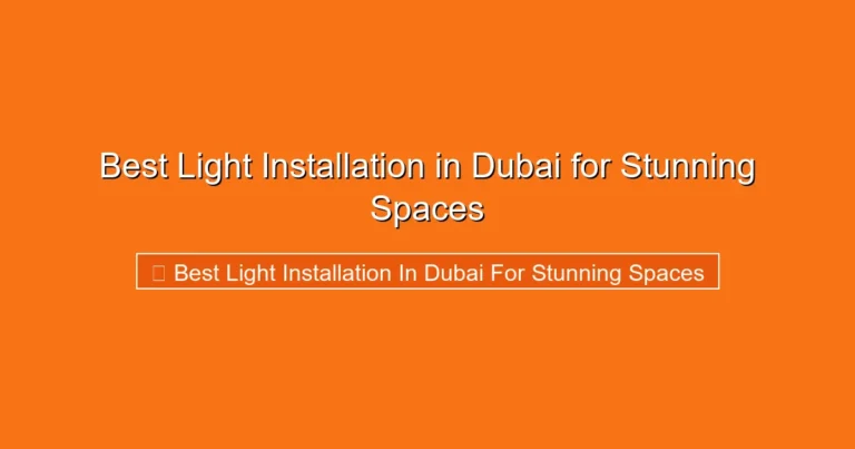 Complete visual guide to Best Light Installation in Dubai for Stunning Spaces