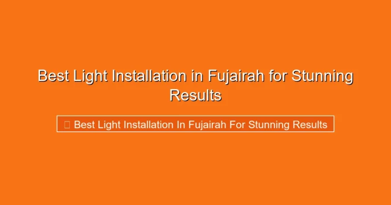 Complete visual guide to Best Light Installation in Fujairah for Stunning Results