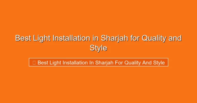 Complete visual guide to Best Light Installation in Sharjah for Quality and Style