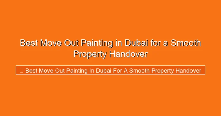Complete visual guide to Best Move Out Painting in Dubai for a Smooth Property Handover