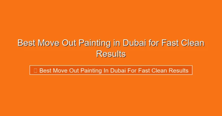 Complete visual guide to Best Move Out Painting in Dubai for Fast Clean Results