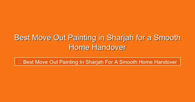 Complete visual guide to Best Move Out Painting in Sharjah for a Smooth Home Handover