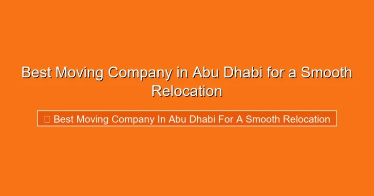 Complete visual guide to Best Moving Company in Abu Dhabi for a Smooth Relocation