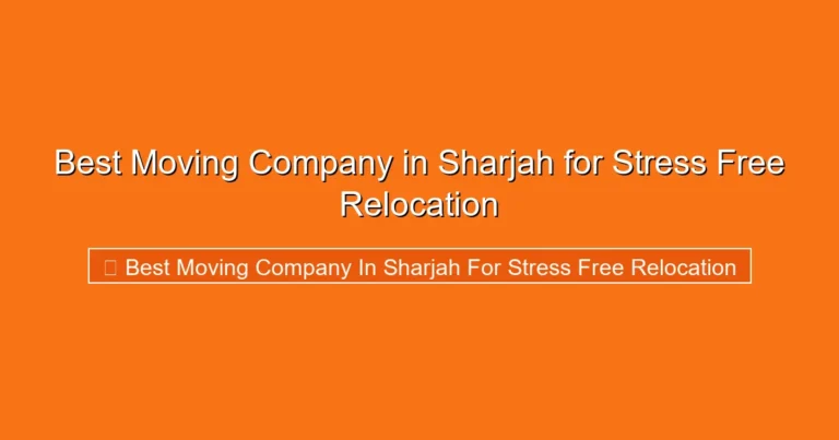 Complete visual guide to Best Moving Company in Sharjah for Stress Free Relocation