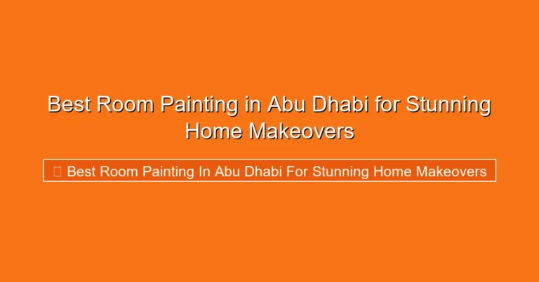 Complete visual guide to Best Room Painting in Abu Dhabi for Stunning Home Makeovers