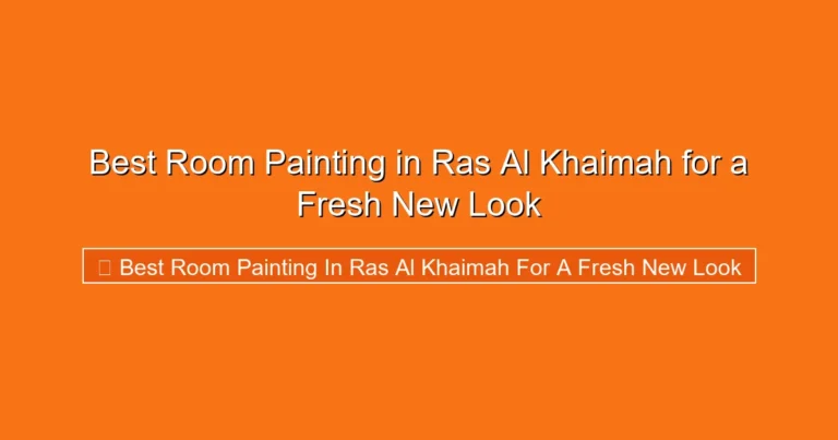 Complete visual guide to Best Room Painting in Ras Al Khaimah for a Fresh New Look