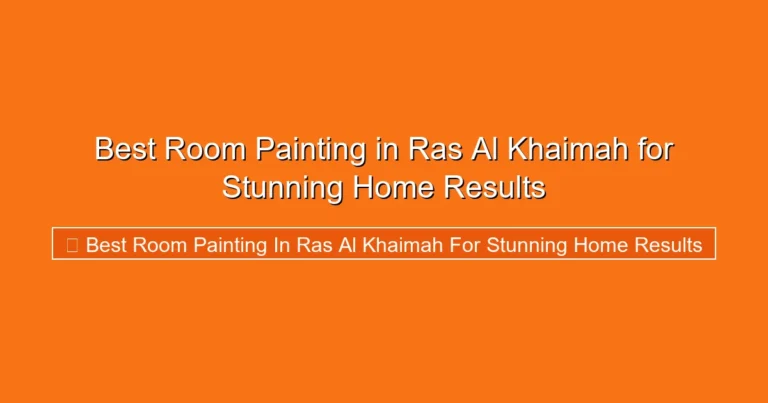 Complete visual guide to Best Room Painting in Ras Al Khaimah for Stunning Home Results