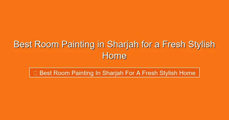 Complete visual guide to Best Room Painting in Sharjah for a Fresh Stylish Home