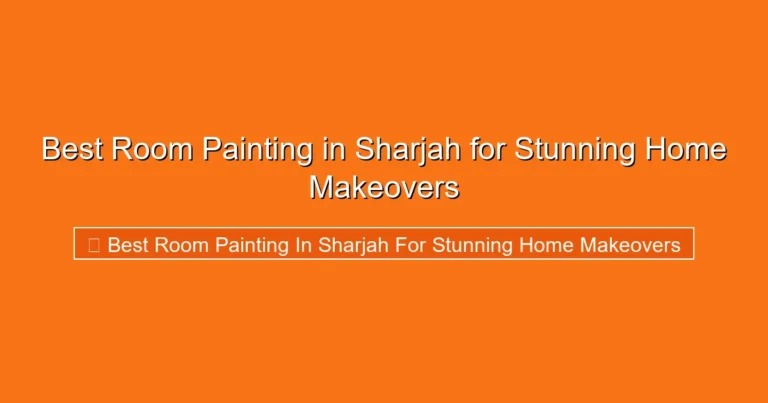 Complete visual guide to Best Room Painting in Sharjah for Stunning Home Makeovers
