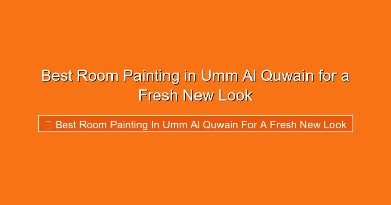 Complete visual guide to Best Room Painting in Umm Al Quwain for a Fresh New Look