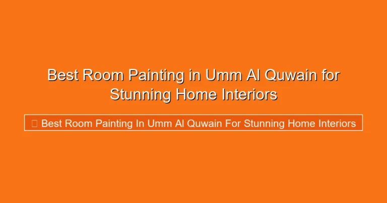 Complete visual guide to Best Room Painting in Umm Al Quwain for Stunning Home Interiors
