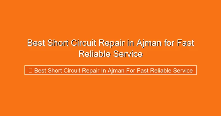 Complete visual guide to Best Short Circuit Repair in Ajman for Fast Reliable Service