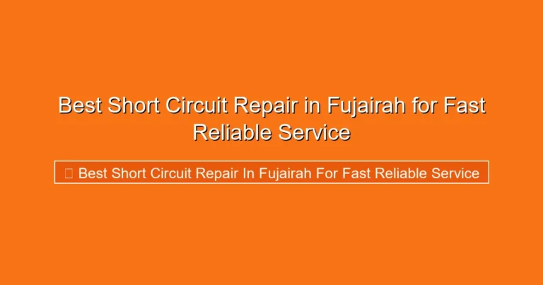 Complete visual guide to Best Short Circuit Repair in Fujairah for Fast Reliable Service